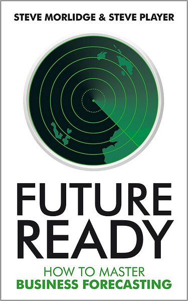 Cover for Morlidge, Steve (theplayergroup.com) · Future Ready: How to Master Business Forecasting (Hardcover Book) (2009)