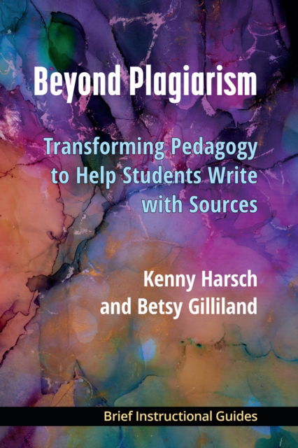 Cover for Kenny Harsch · Beyond Plagiarism: Transforming Pedagogy to Help Students Write with Sources - BIGs (Brief Instructional Guides) (Taschenbuch) (2025)