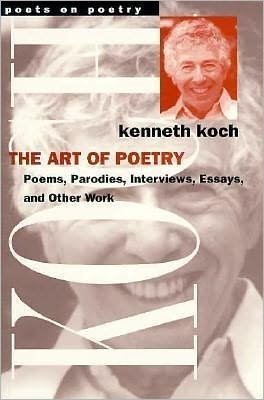 The Art of Poetry: Poems, Plays, Fiction, Interviews and Essays - Poets on Poetry - Kenneth Koch - Books - The University of Michigan Press - 9780472066056 - December 31, 1996