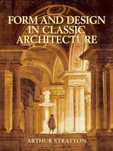 Form and Design in Classic Architecture - Dover Architecture - Arthur Stratton - Książki - Dover Publications Inc. - 9780486434056 - 18 czerwca 2004