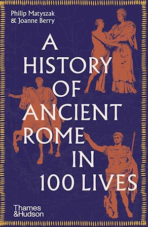 Cover for Philip Matyszak · A History of Ancient Rome in 100 Lives (Paperback Book) (2023)