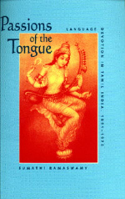 Cover for Sumathi Ramaswamy · Passions of the Tongue: Language Devotion in Tamil India, 1891–1970 - Studies on the History of Society and Culture (Paperback Book) (1997)