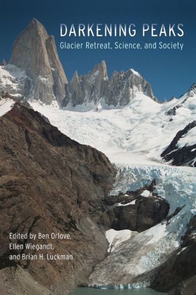 Cover for Benjamin Orlove, Ellen Wiegandt, Brian H Luckman · Darkening Peaks: Glacier Retreat, Science, and Society (Hardcover Book) (2008)