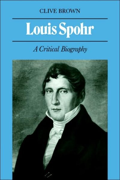 Cover for Clive Brown · Louis Spohr: A Critical Biography (Paperback Book) (2006)