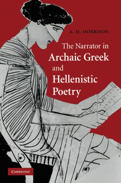 The Narrator in Archaic Greek and Hellenistic Poetry - Morrison, Andrew D. (University of Manchester) - Books - Cambridge University Press - 9780521201056 - March 29, 2012