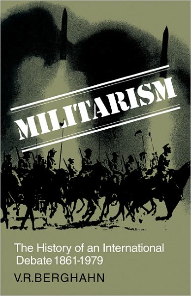 Cover for Volker R. Berghahn · Militarism: The History of an International Debate 1861–1979 (Pocketbok) (1984)