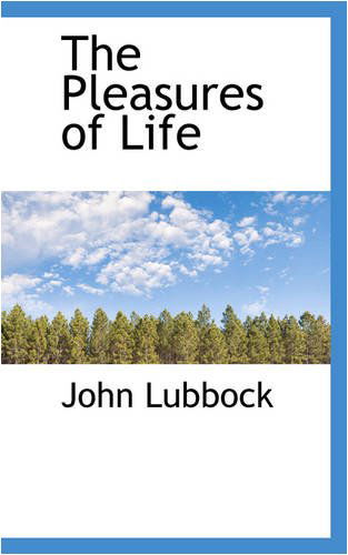 The Pleasures of Life - John Lubbock - Livros - BiblioLife - 9780554319056 - 18 de agosto de 2008