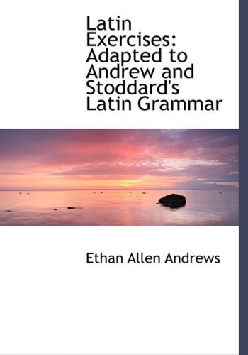Cover for Ethan Allen Andrews · Latin Exercises: Adapted to Andrew and Stoddard's Latin Grammar (Hardcover Book) [Large Print, Lrg edition] (2008)