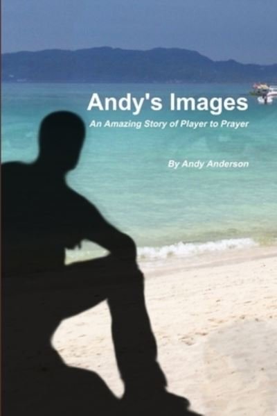 Andy's Images - Andy Anderson - Books - Lulu Press, Inc. - 9780557699056 - September 23, 2010