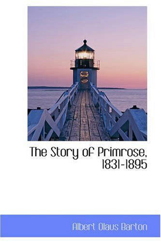 The Story of Primrose, 1831-1895 - Albert Olaus Barton - Książki - BiblioLife - 9780559455056 - 1 listopada 2008