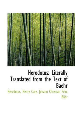 Herodotus: Literally Translated from the Text of Baehr - Herodotus - Books - BiblioLife - 9780559947056 - January 28, 2009