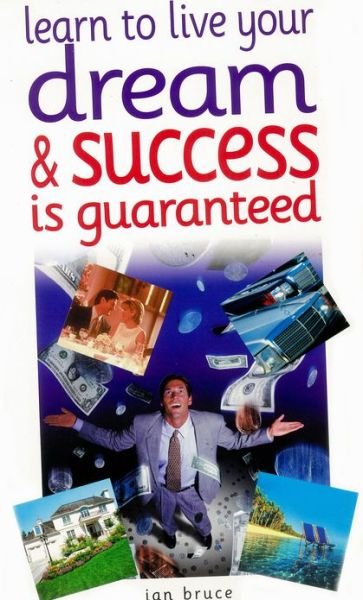 Cover for Ian Bruce · Learn to Live Your Dream: and Success is Guaranteed (Pocketbok) (2002)