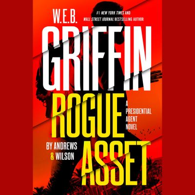 Cover for Brian Andrews · W. E. B. Griffin Rogue Asset by Andrews &amp; Wilson - A Presidential Agent Novel (Audiobook (CD)) (2022)