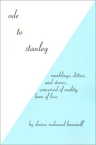 Cover for Donna Redmond Brownell · Ode to Stanley: Rambling, Ditties, and Stories, Conceived of Reality, Born of Love (Paperback Book) (2000)