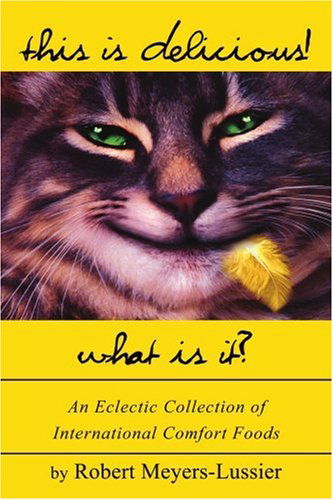 Cover for Robert Meyers-lussier · This is Delicious! What is It?: an Eclectic Collection of International Comfort Foods (Paperback Book) (2004)