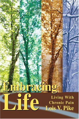 Cover for Lois Pike · Embracing Life: Living with Chronic Pain (Pocketbok) (2005)