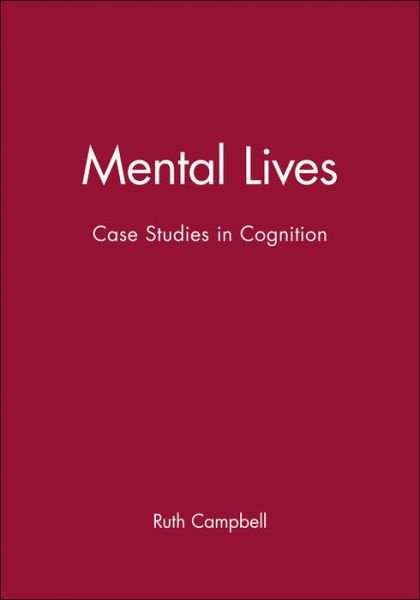 Mental Lives: Case Studies in Cognition - R Campbell - Kirjat - John Wiley and Sons Ltd - 9780631175056 - maanantai 27. heinäkuuta 1992