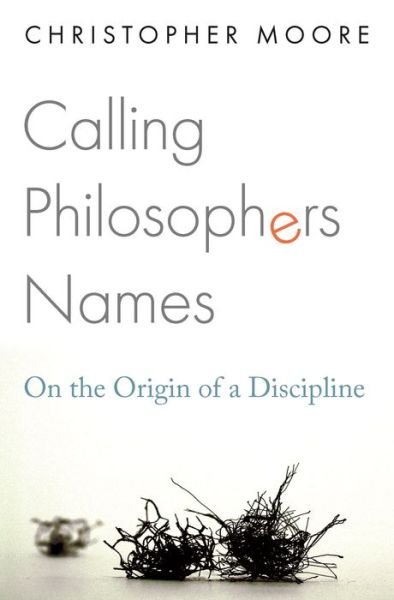 Cover for Christopher Moore · Calling Philosophers Names: On the Origin of a Discipline (Hardcover bog) (2019)