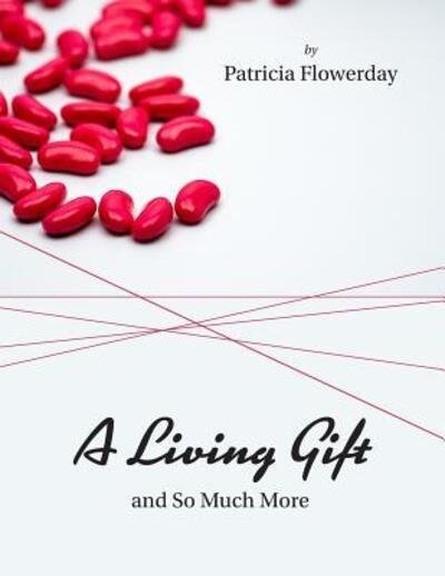 Cover for Ms Patricia Anne Flowerday · A Living Gift and So Much More : A positively impactful story that everyone should read about five women crisscrossing the USA for a cause, family, love, friendship.and so much more. (Paperback Bog) (2018)