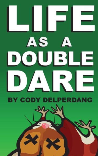 Cover for Cody Delperdang · Life As a Double Dare (Paperback Book) (2014)