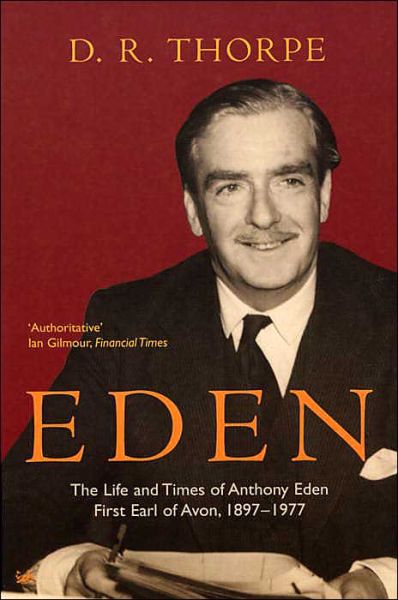 Cover for D R Thorpe · Eden: The Life and Times of Anthony Eden First Earl of Avon, 1897-1977 (Paperback Bog) (2004)