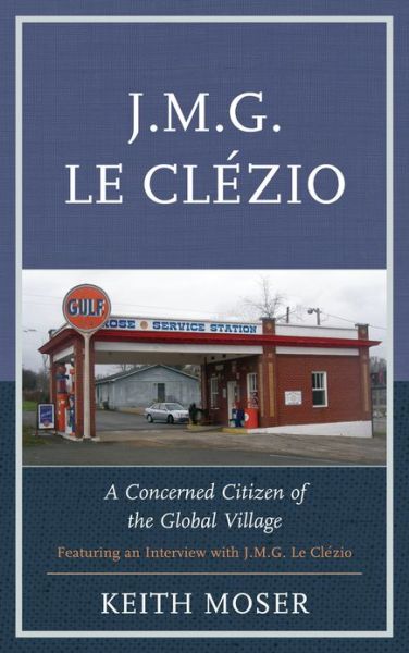 Cover for Keith Moser · J.M.G. Le Clezio: A Concerned Citizen of the Global Village (Hardcover Book) (2012)