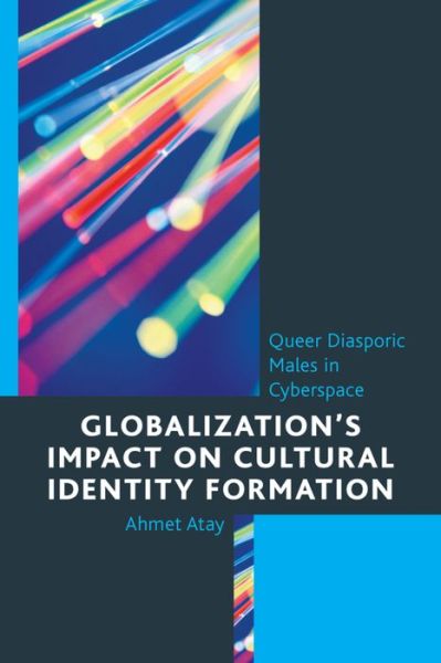 Cover for Ahmet Atay · Globalization’s Impact on Cultural Identity Formation: Queer Diasporic Males in Cyberspace - Studies in New Media (Hardcover Book) (2015)