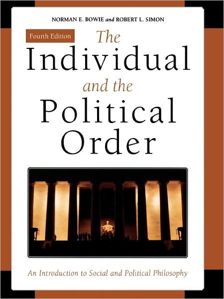The Individual and the Political Order: An Introduction to Social and Political Philosophy - Bowie, Norman E., University of Minnesota - Books - Bloomsbury Publishing Plc - 9780742550056 - August 20, 2007