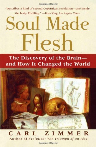 Cover for Carl Zimmer · Soul Made Flesh: the Discovery of the Brain--and How It Changed the World (Paperback Bog) [Reprint edition] (2005)
