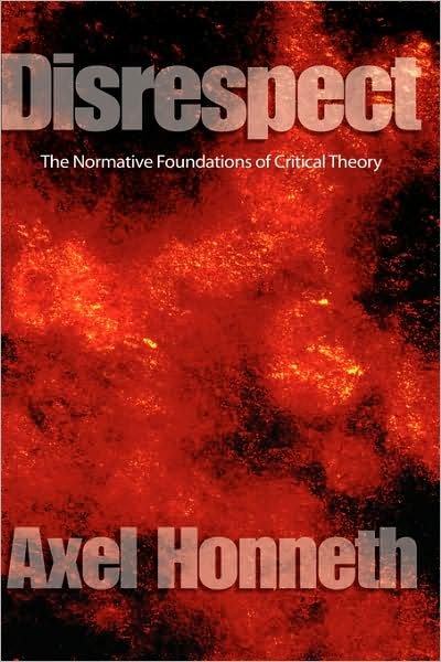 Disrespect: The Normative Foundations of Critical Theory - Honneth, Axel (Free University, Berlin) - Libros - John Wiley and Sons Ltd - 9780745629056 - 22 de marzo de 2007