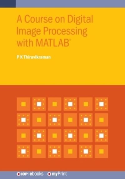 Cover for P K Thiruvikraman · A Course on Digital Image Processing with MATLAB (R) (Paperback Book) (2019)