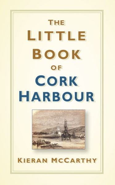 Cover for Kieran McCarthy · The Little Book of Cork Harbour (Hardcover Book) (2019)