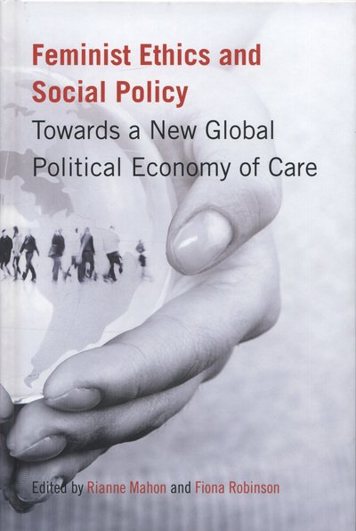 Cover for Rianne Mahon · Feminist Ethics and Social Policy: Towards a New Global Political Economy of Care (Hardcover bog) (2011)