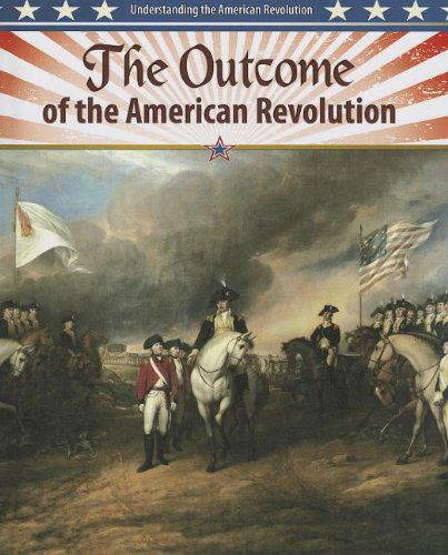 Cover for John Perritano · The Outcome of the American Revolution (Understanding the American Revolution (Crabtree)) (Hardcover Book) (2013)