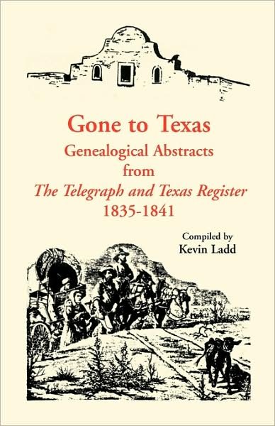 Cover for Kevin Ladd · Gone to Texas: Genealogical Abstracts from the Telegraph and Texas Register, 1835-1841 (Paperback Book) (2009)