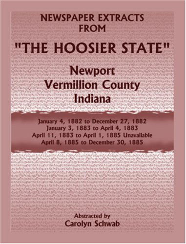 Cover for Carolyn Schwab · Newspaper Extracts from the Hoosier State Newspapers, Newport, Vermillion County, Indiana, January, 1882 to December 1885 (Paperback Book) (2009)