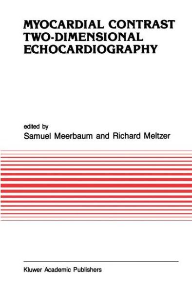 Myocardial Contrast Two-dimensional Echocardiography - Developments in Cardiovascular Medicine - Samuel Meerbaum - Books - Kluwer Academic Publishers - 9780792302056 - September 30, 1989