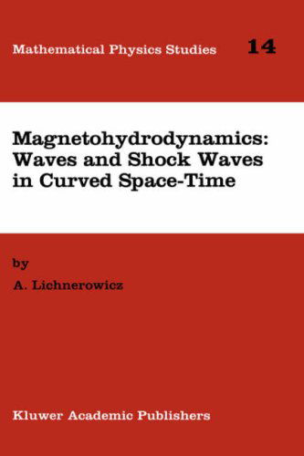 Magnetohydrodynamics: Waves and Shock Waves in Curved Space-Time - Mathematical Physics Studies - A. Lichnerowicz - Books - Springer - 9780792328056 - April 30, 1994