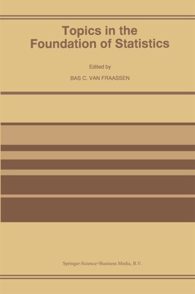 Cover for Bas C Van Fraassen · Topics in the Foundation of Statistics (Hardcover Book) [Reprinted from FOUNDATIONS OF SCIENCE, 1:1, 1997 edition] (1997)
