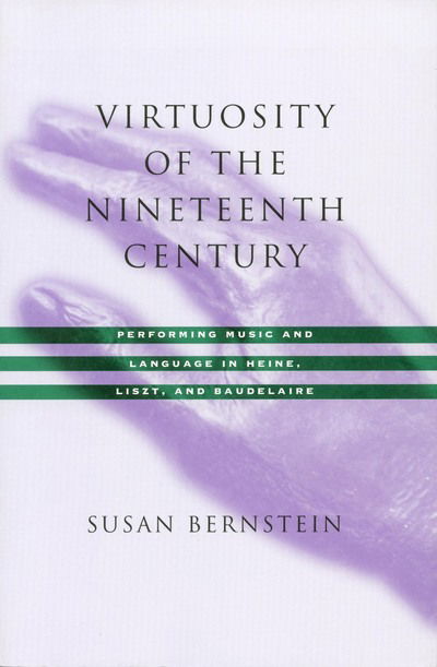 Cover for Susan Bernstein · Virtuosity of the Nineteenth Century: Performing Music and Language in Heine, Liszt, and Baudelaire (Paperback Book) (1998)