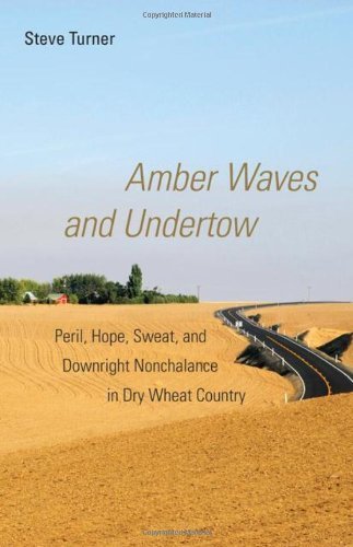 Amber Waves and Undertow: Peril, Hope, Sweat, and Downright Nonchalance in Dry Wheat Country - Steve Turner - Bøker - University of Oklahoma Press - 9780806140056 - 30. april 2009