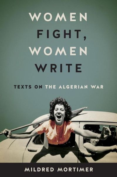 Cover for Mildred Mortimer · Women Fight, Women Write: Texts on the Algerian War (Paperback Book) (2018)