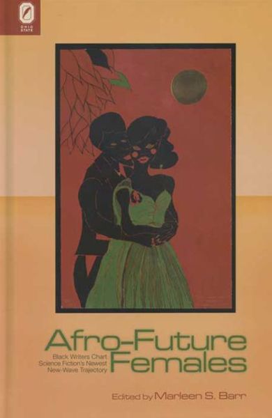 Cover for Afro-Future Females: Black Writers Chart Science Fiction's Newest New-Wave Trajectory (Paperback Book) (2018)