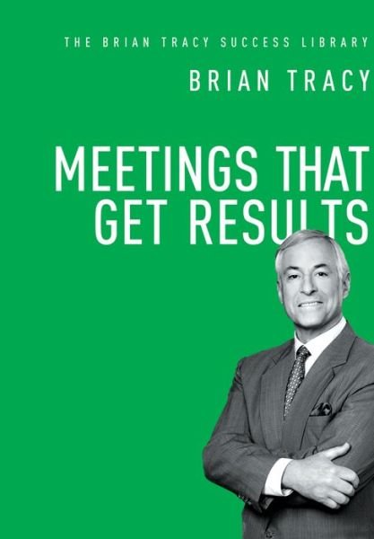 Cover for Brian Tracy · Meetings That Get Results (The Brian Tracy Success Library) (Hardcover Book) [Special edition] (2018)