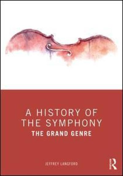 Cover for Langford, Jeffrey (Manhattan School of Music, USA) · A History of the Symphony: The Grand Genre (Paperback Book) (2019)