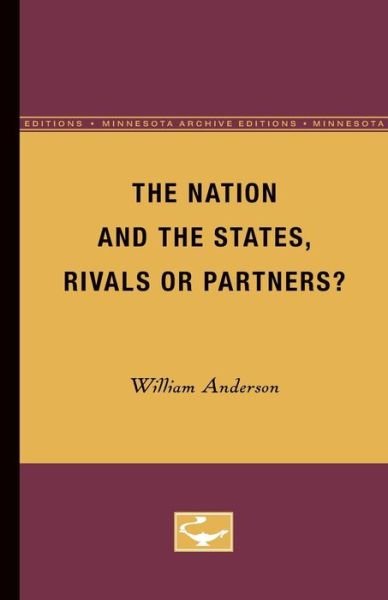 The Nation and the States, Rivals or Partners - William Anderson - Bøger - University of Minnesota Press - 9780816660056 - 2. marts 1955