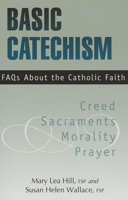 Basic Catechism: Faqs About the Catholic Faith - Susan Helen Wallace - Książki - Pauline Books & Media - 9780819812056 - 1 października 2013