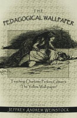 Cover for The Pedagogical Wallpaper: Teaching Charlotte Perkins Gilman's The Yellow Wall-Paper (Paperback Book) (2003)