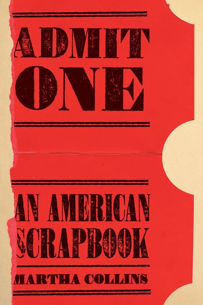 Cover for Martha Collins · Admit one an American scrapbook (Book) (2016)