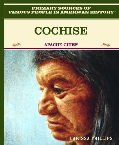 Cover for Larissa Phillips · Cochise: Apache Chief (Primary Sources of Famous People in American History) (Hardcover Book) (2003)